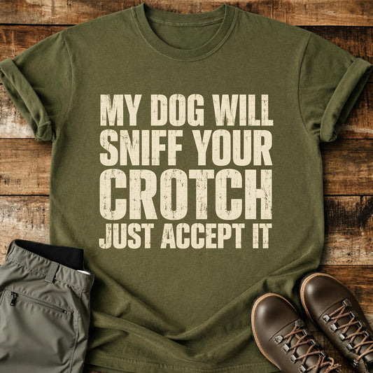My Dog Will Sniff Your Crotch T-Shirt