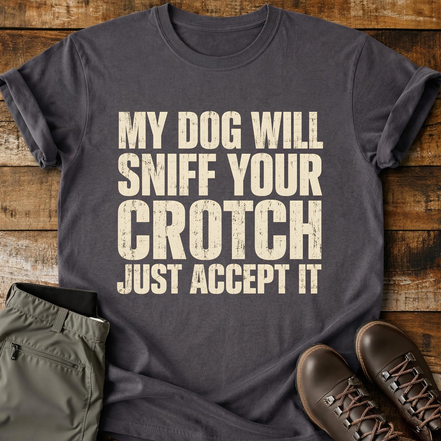 My Dog Will Sniff Your Crotch T-Shirt