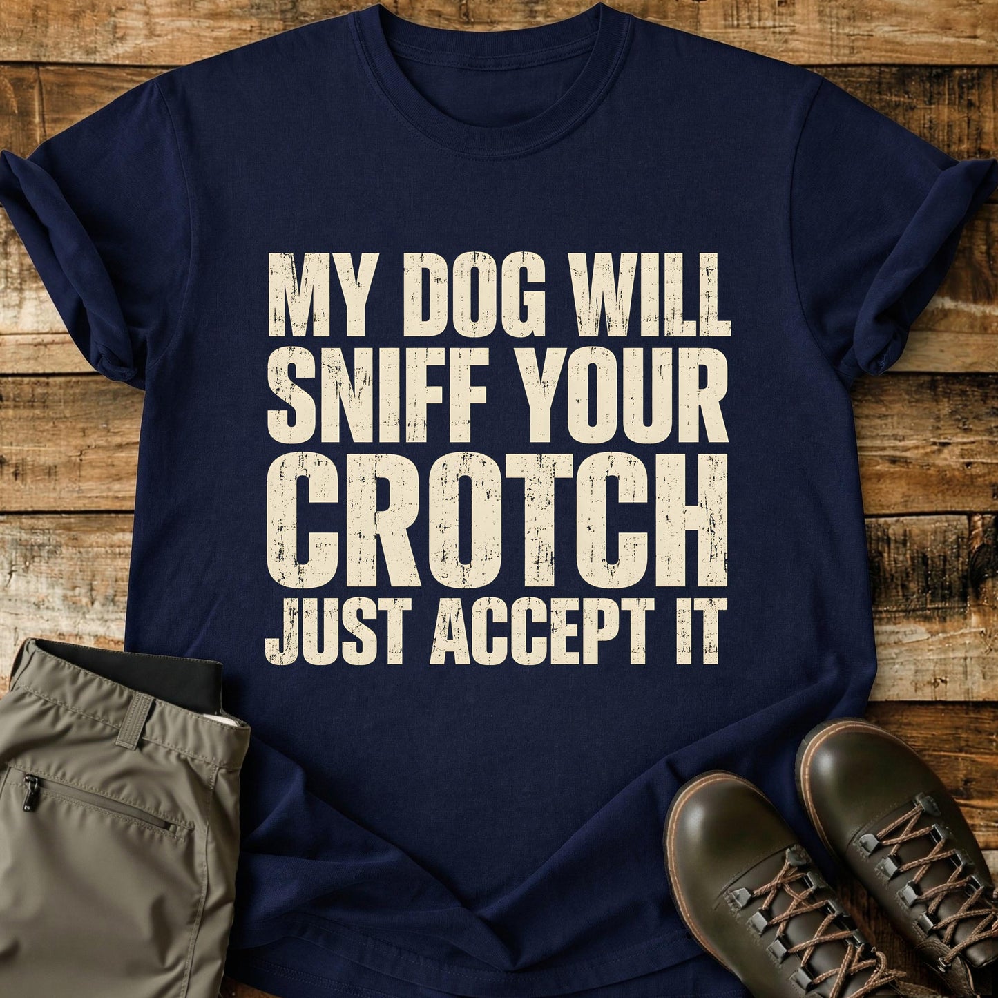 My Dog Will Sniff Your Crotch T-Shirt