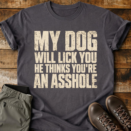 My Dog Will Lick You T-Shirt