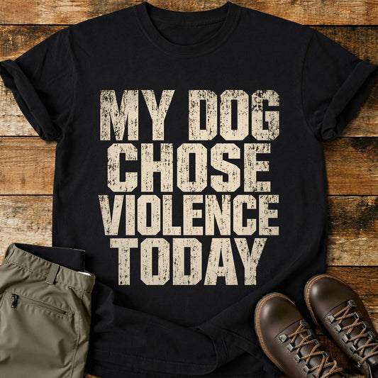 My Dog Chose Today T-Shirt