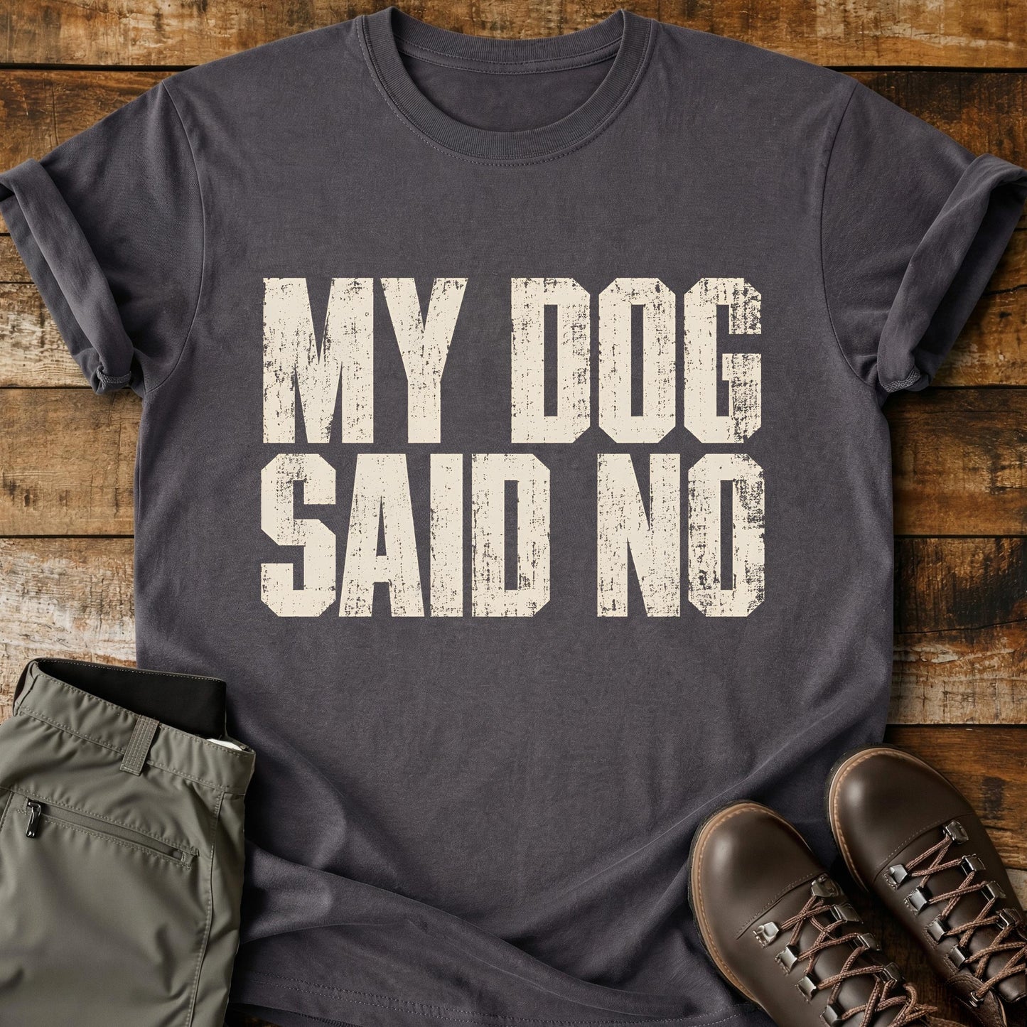 My Dog Said No T-Shirt