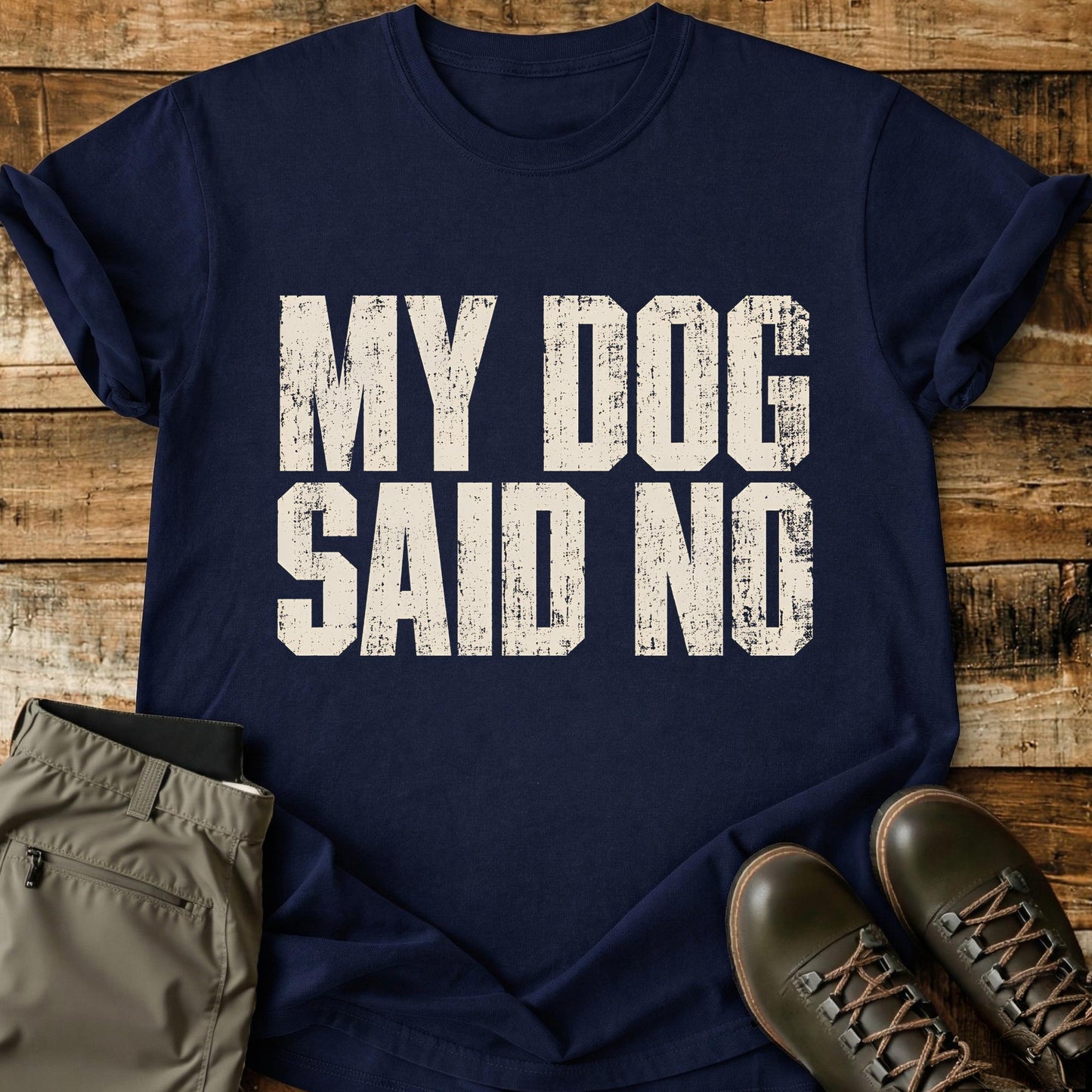 My Dog Said No T-Shirt