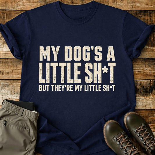 My Dogs A Little Sh*t T-Shirt