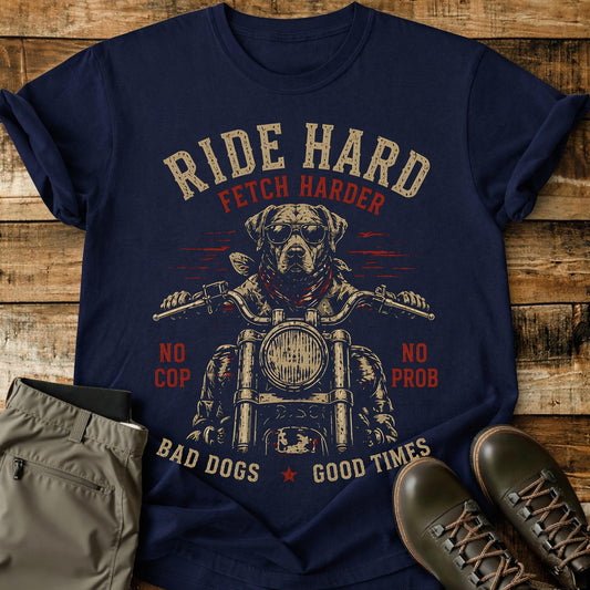 Ride Hard Fetch Harder T-Shirt