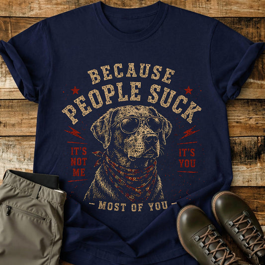 Because People Suck T-Shirt