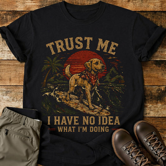 Trust Me I Have No Idea T-Shirt