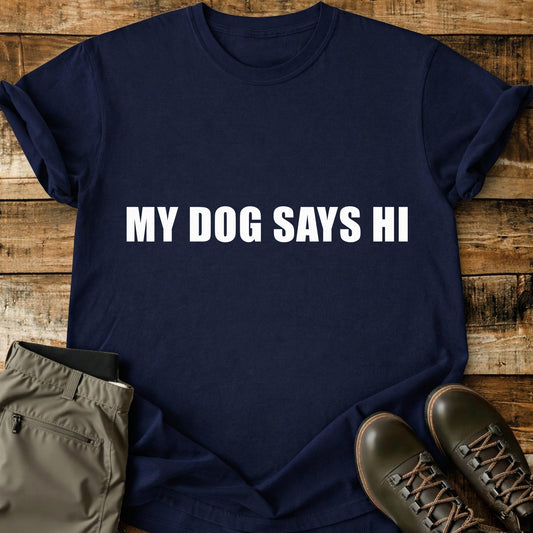 My Dog Says Hi T-Shirt