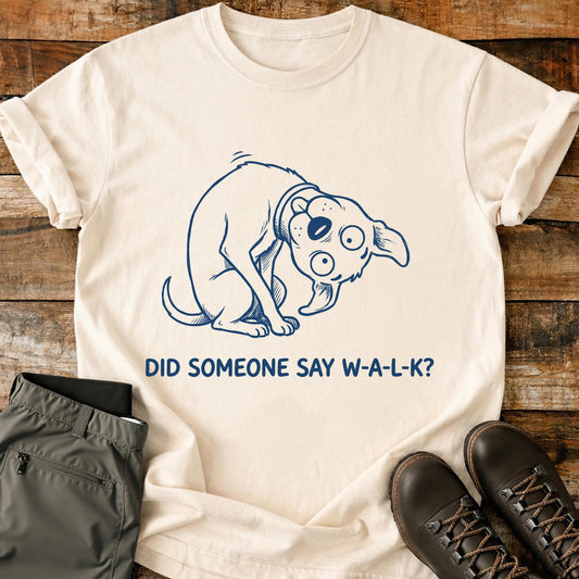 Did Someone Say W-A-L-K T-Shirt