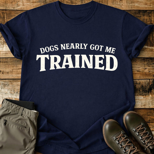 Dogs Nearly Got Me Trained Banner T-Shirt