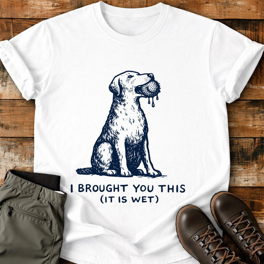 I Brought You This It Is Wet T-Shirt