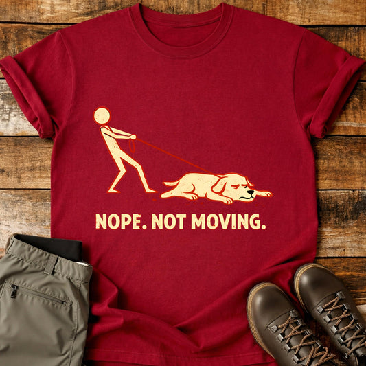 Nope. Not Moving. T-Shirt