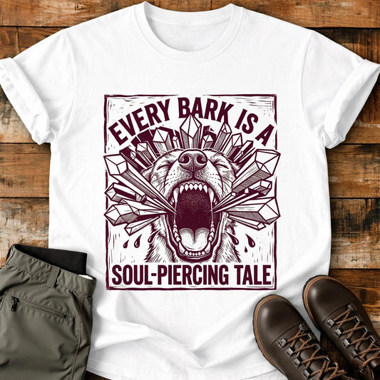 Every Bark Is A Soul-Piercing Tale T-Shirt